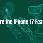 What Are the iPhone 17 Features?