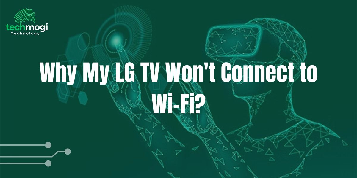 Why My LG TV Won’t Connect to Wi-Fi?