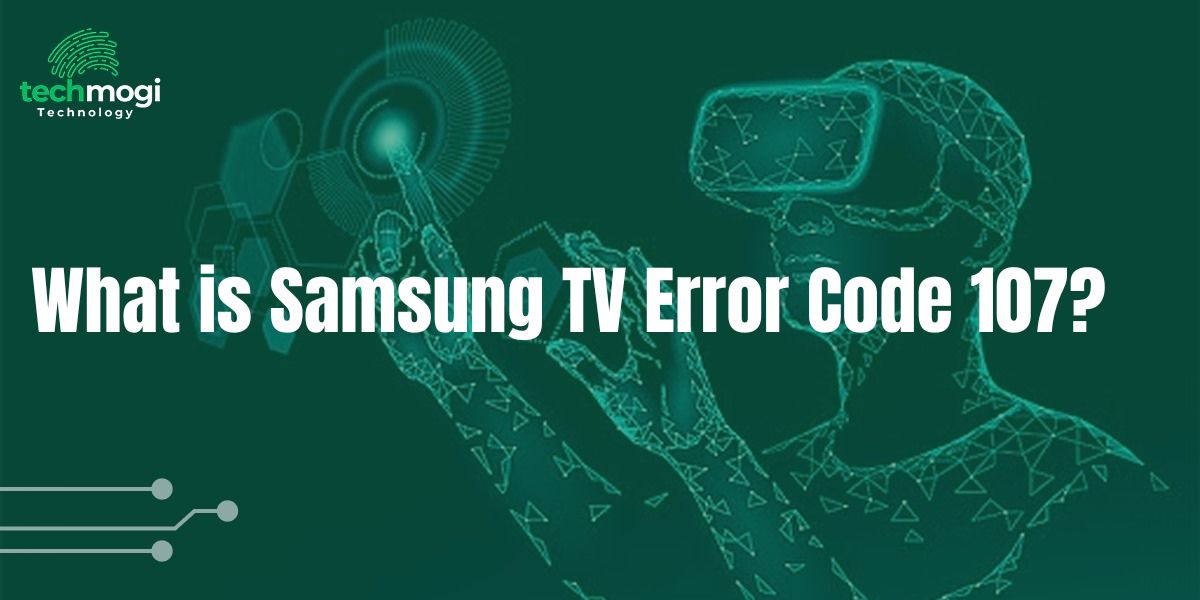 What is Samsung TV Error Code 107? Here’s Complete Fixing Guide for 2025