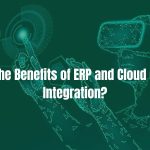 What Are the Benefits of ERP and Cloud Computing Integration?